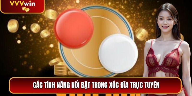 Xóc Đĩa Ăn Tiền VVVWin - Luật Chơi Chiến Thuật và Mẹo Thắng Lớn 3 Các tính năng nổi bật trong Xóc Đĩa trực tuyến